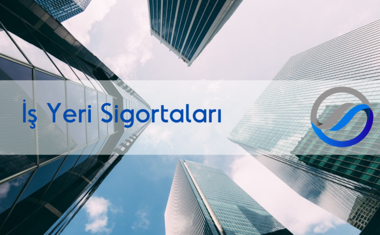 İşyeri Sigortaları 2023 - 2024